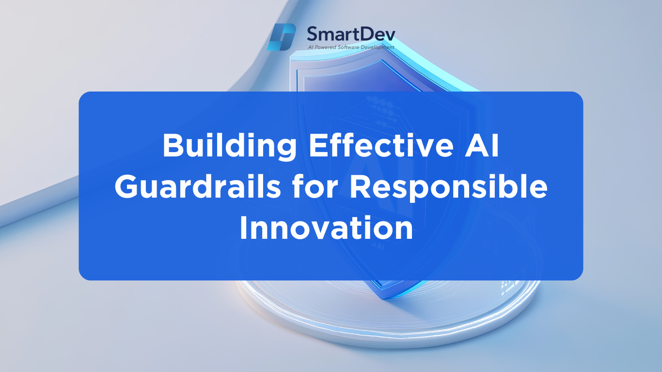 Building Effective AI Guardrails for Responsible Innovation | SmartDev
